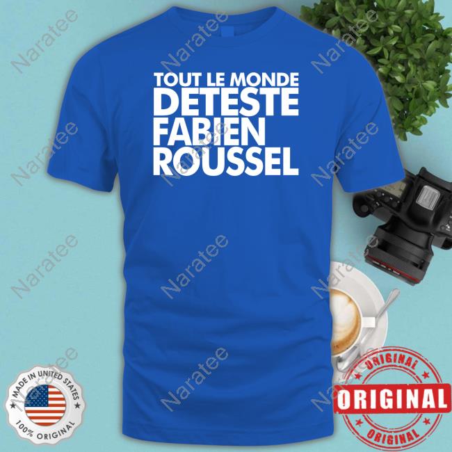 Tout Le Monde Deteste Fabien Roussel Shirt