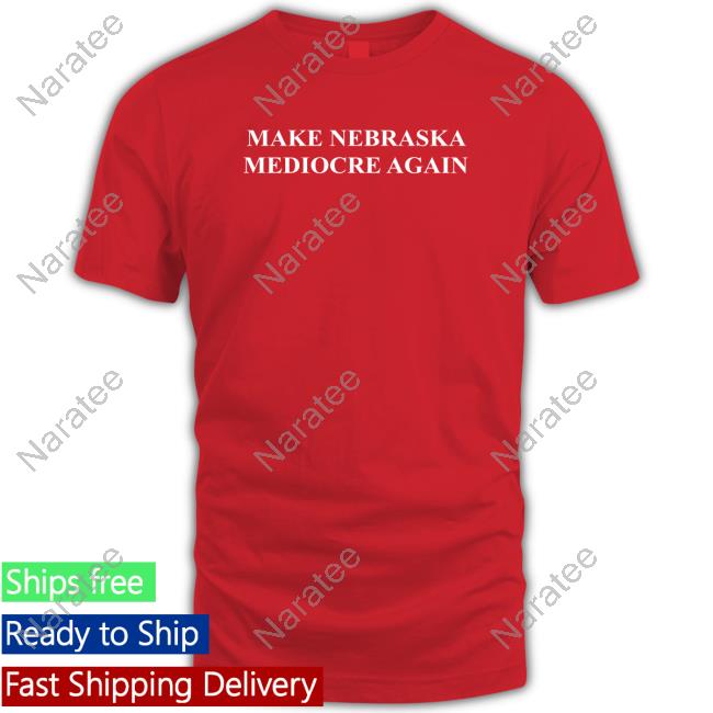 Official Make Nebraska Mediocre Again T-Shirt