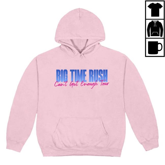 Can't Get Enough Hoodie – Big Time Rush