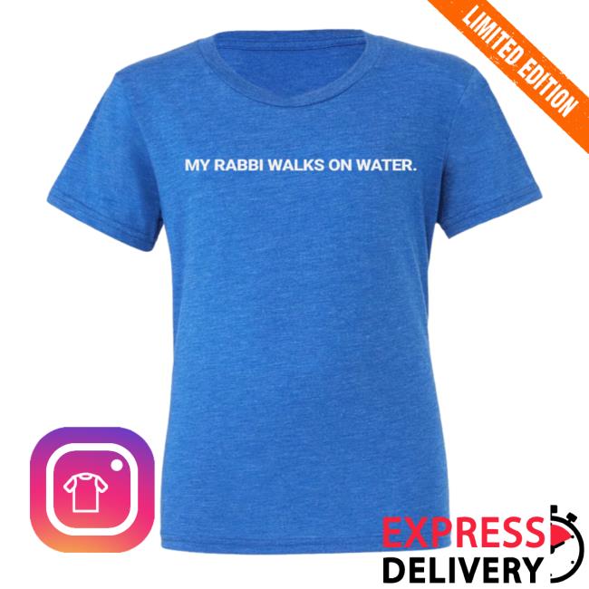 Official My Rabbi Walks On Water T-Shirts
