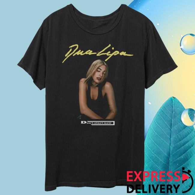 Official Dua Lipa Merch Store Shop DuaLipa Don’T Start Now Attractive Shirt Dua Lipa Clothing Shop