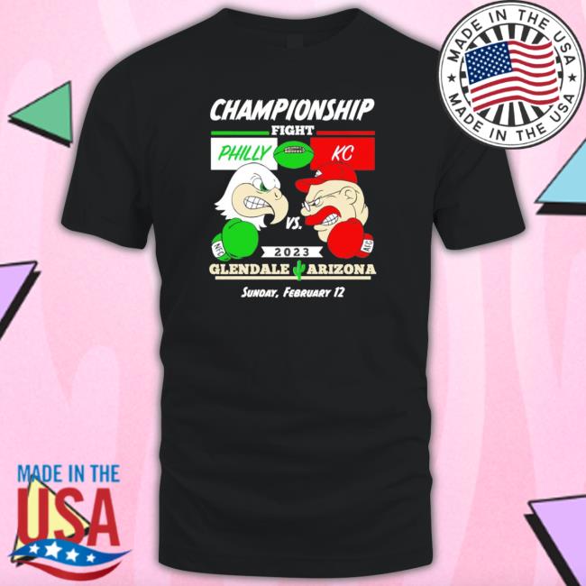 Kansas City Chiefs Vs Philadelphia Eagles Championship Fight Glendale Arizona Shirt Kansas City Chiefs Vs Philadelphia Eagles Championship Fight Glendale Arizona Hoodie