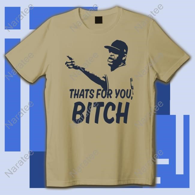 Sabathia That’S For You Bitch Shirt Sabathia That’S For You Bitch Tee
