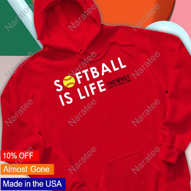 Official Kref Store Softball Is Life The Ref Home Of Sooner Fans Hoodie