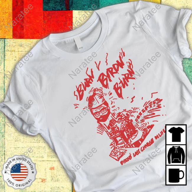 Burn Byron Burn Shirt