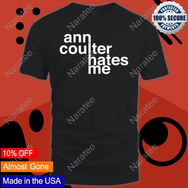 Official Popculturetees Ann Coulter Hates Me Shirts