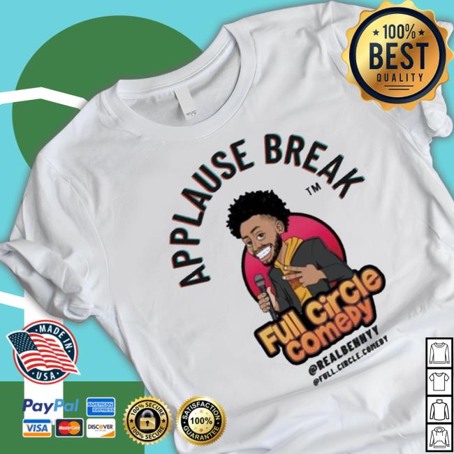 Applause Break Full Circle Comedy Shirt Applause Break Full Circle Comedy Shirt