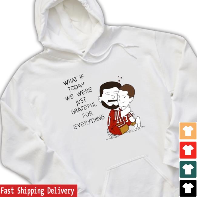 What If Today We Were Just Grateful For Everything Long Sleeve Shirt