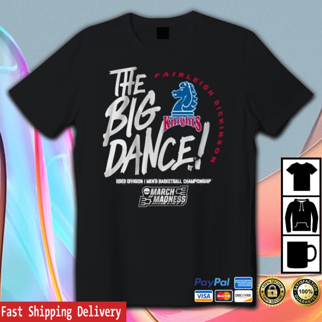 Fairleigh Dickinson The Big Dance 2023 Division I Men’S Basketball Championship Shirt