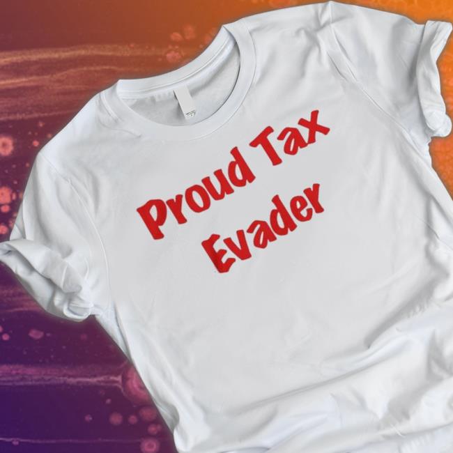 Official Proud Tax Evader Sweatshirts