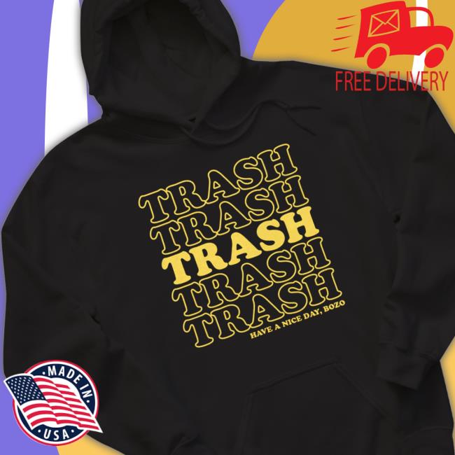 Trash Trash Trash Trash Trash Have A Nice Day Bozo Tee