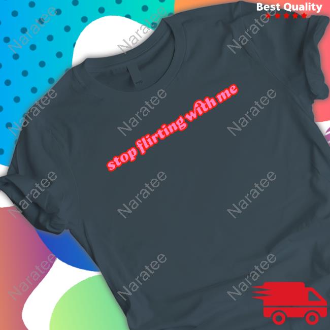 Official Dimzinc Merch Stop Flirting With Me Shirt