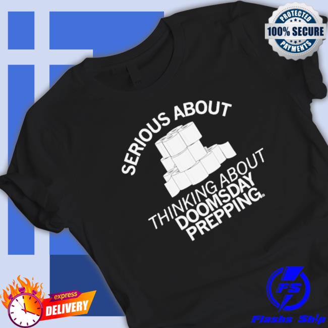 Serious About Thinking About Doomsday Prepping Sweatshirt