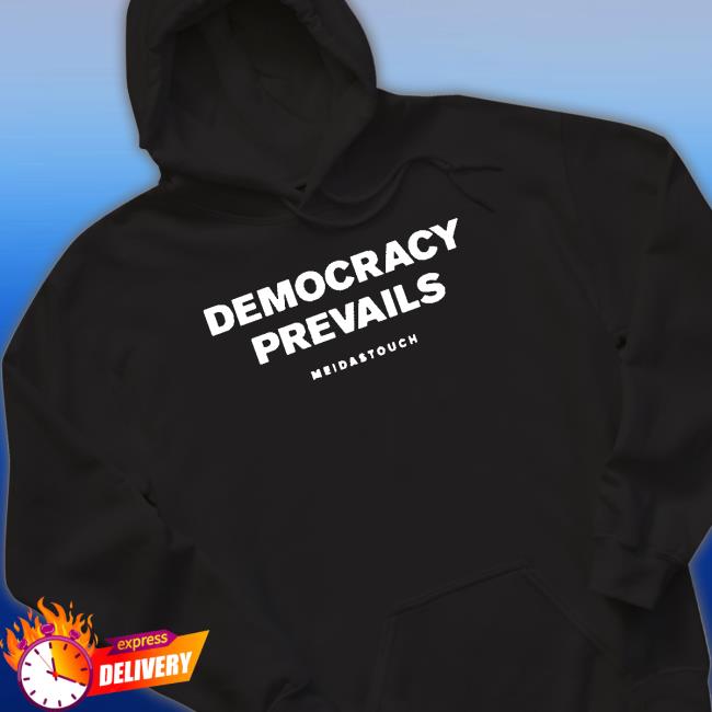 Official Democracy Prevails Meidastouch shirt New Shirt Democracy Prevails Meidastouch shirt Long Sleeve T Shirt