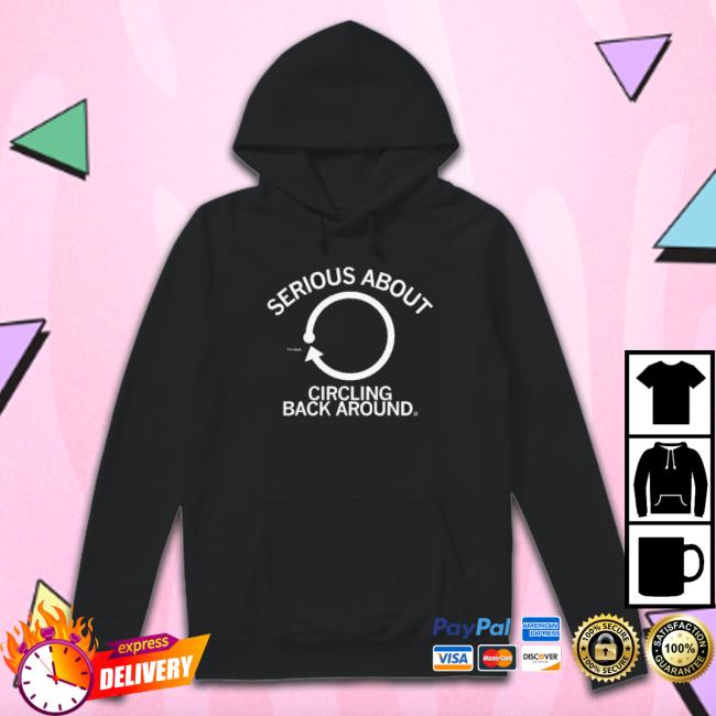 Serious About Circling Back Around Classic Shirt
