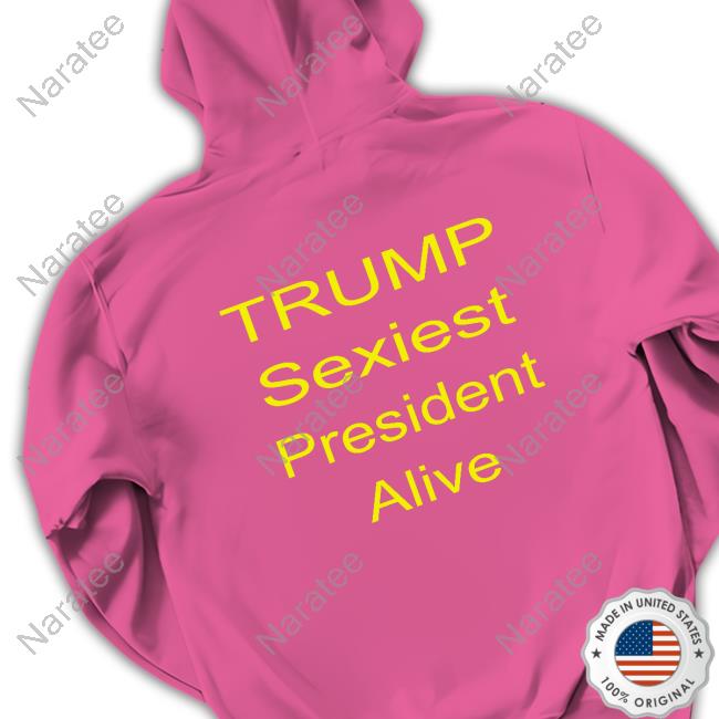 Trump Sexiest President Alive Hoodie