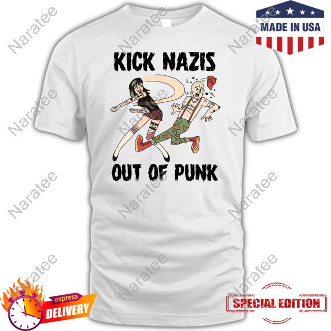 Kick Nazis Out Of Punk Shirt