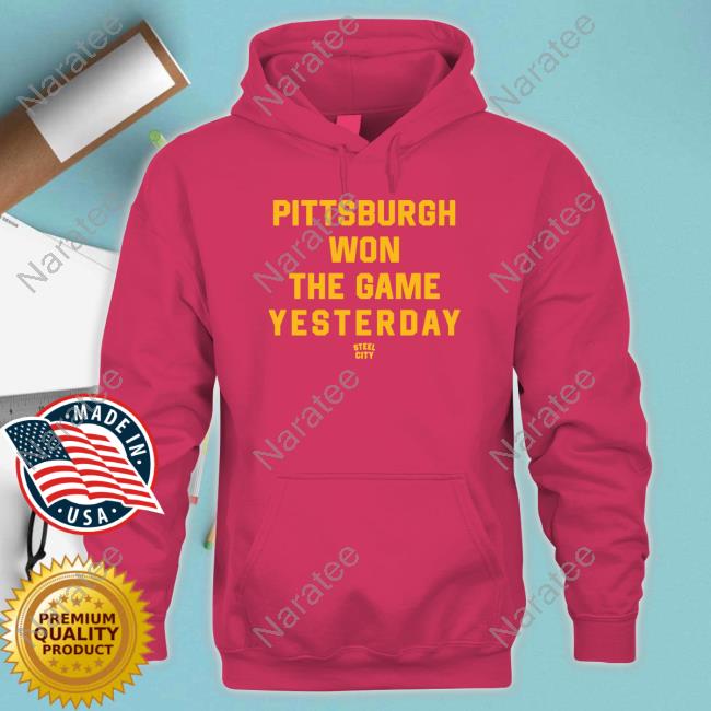 Pittsburgh Won The Game Yesterday Sweatshirt
