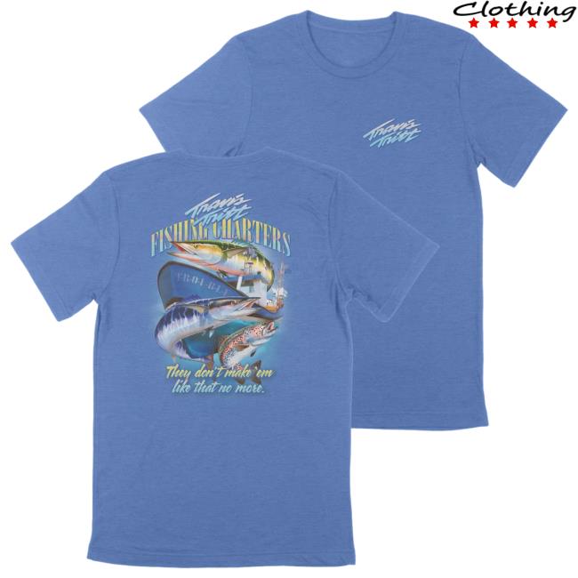 Official The Merch Collective Travis Tritt Fishing Charters Fishing Charters They Don't Make 'Em Like That No More. Shirts TravisTritt