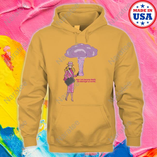 Now I Am Become Death The Destroyer Of Worlds Shirts