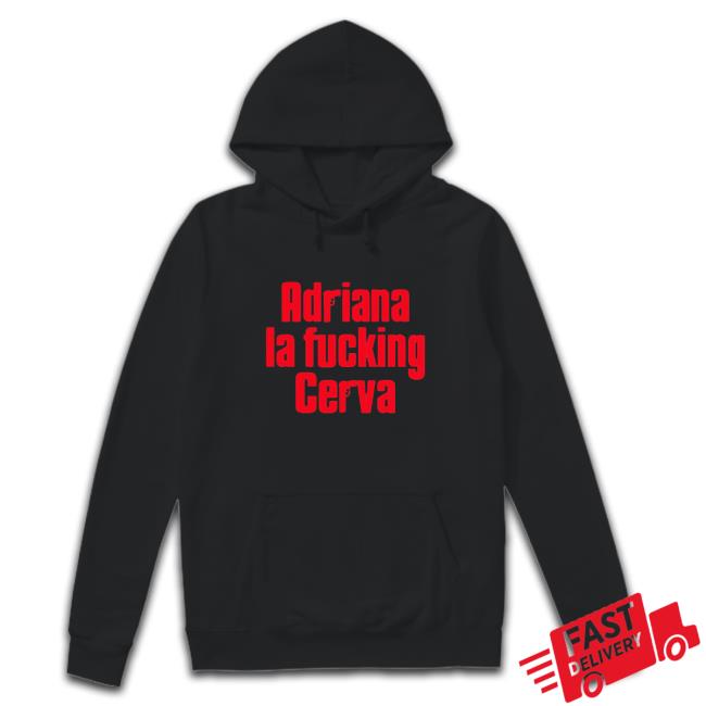 Official Drea De Matteo Adriana La Fucking Cerva Hoodie