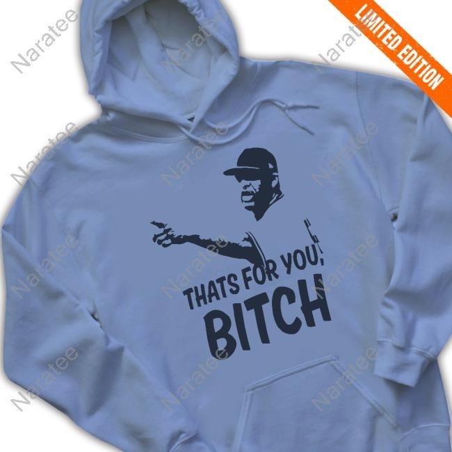 Sabathia That’S For You Bitch Shirt Sabathia That’S For You Bitch Shirt