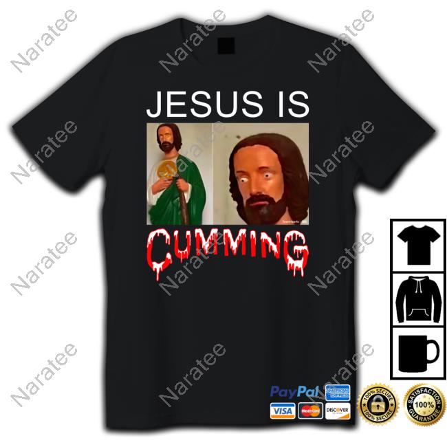 Official Jesus Is Cumming T Shirts