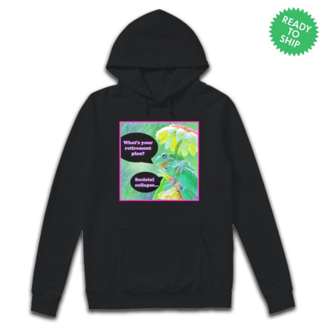 Frog What’S Your Retirement Plan Hoodie Frog What’S Your Retirement Plan Hoodie
