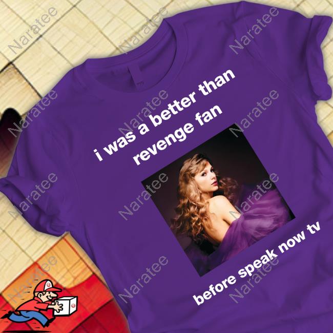 Official I Was A Better Than Revenge Fan Before Speak Now Tv Shirts