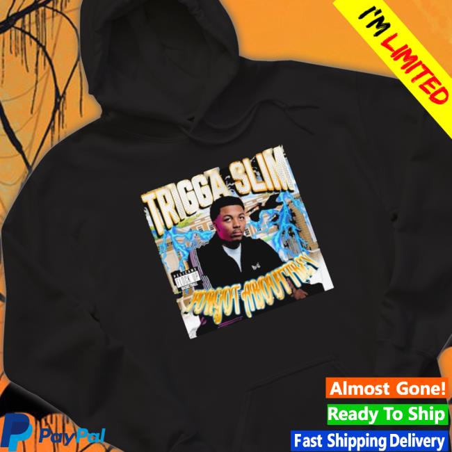 Trigga Slim Forgot About Trey Shirts Trigga Slim Forgot About Trey Hoodie