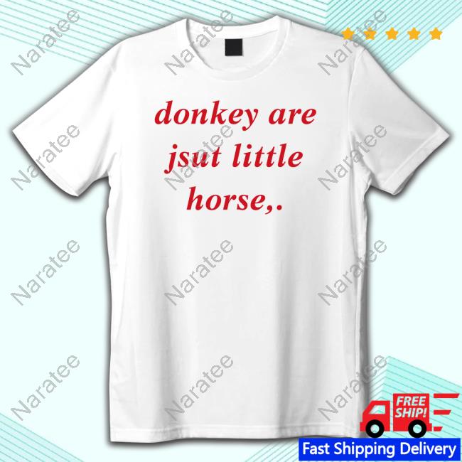 Official Shirts That Go Hard Donkey Are Jsut Little Horse Tee Shirt