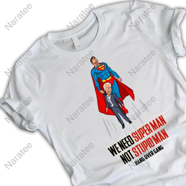 We Need Superman Not Stupid Man Tee