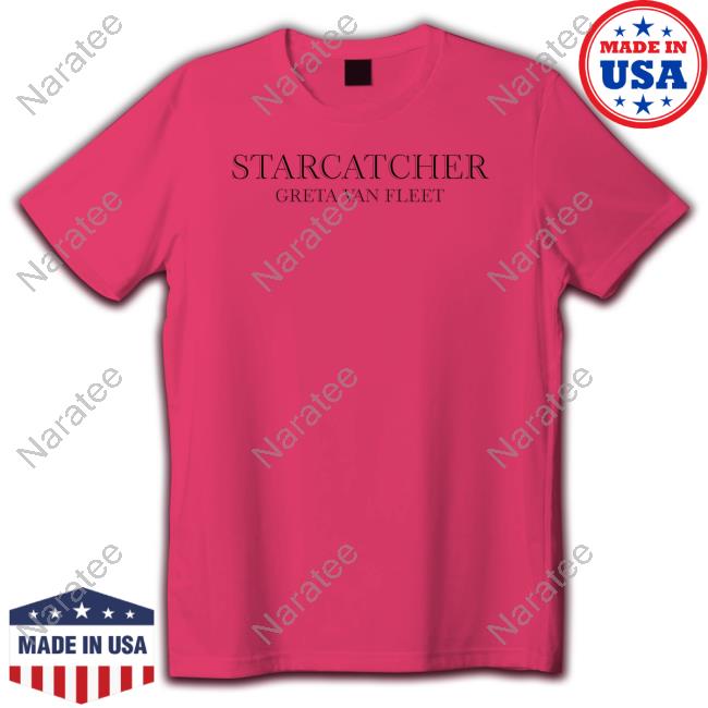 Starcatcher Greta Van Fleet Shirts