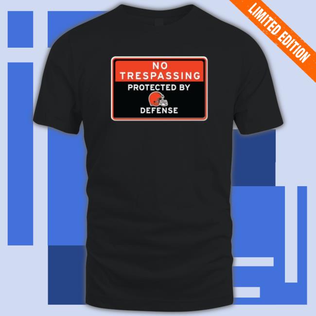No Trespassing Protected By Cleveland Browns Defense Hoodie