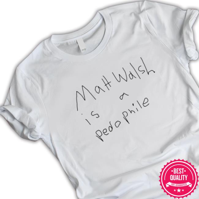 Matt Walsh Is A Pedophile Hoodies