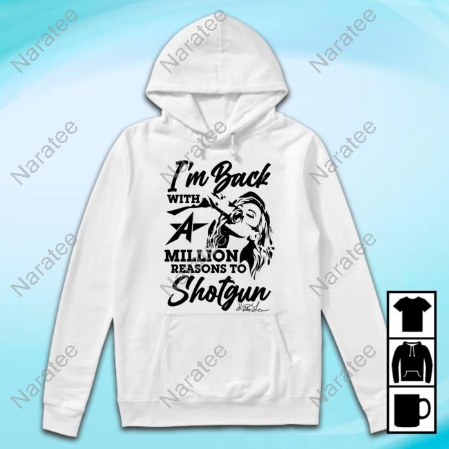 I'm Back With A Million Reasons To Shotgun T Shirt