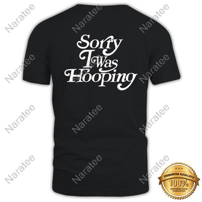 Karisrack Merch Sorry I Was Hooping Tee Shirt