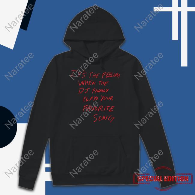 Jakey Merch It's The Feeling When The Dj Finally Plays Your Favorite Song Shirts Jakeymerch