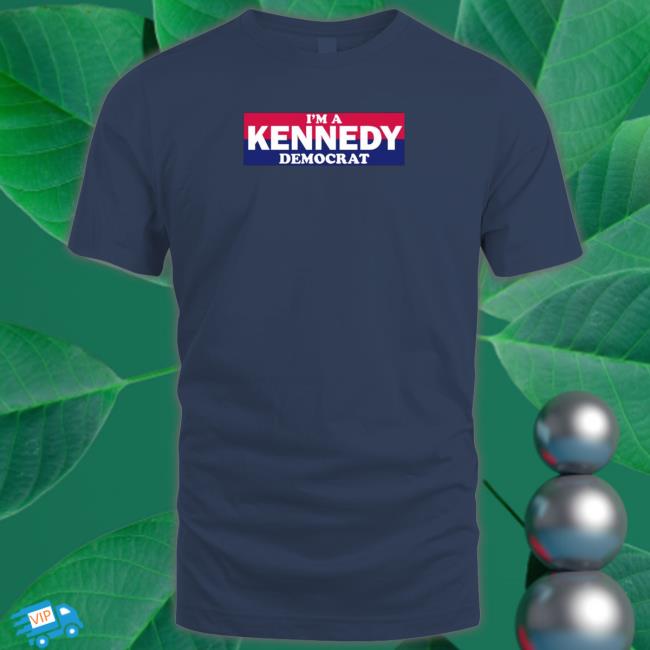 I'm A Kennedy Democrat T Shirt