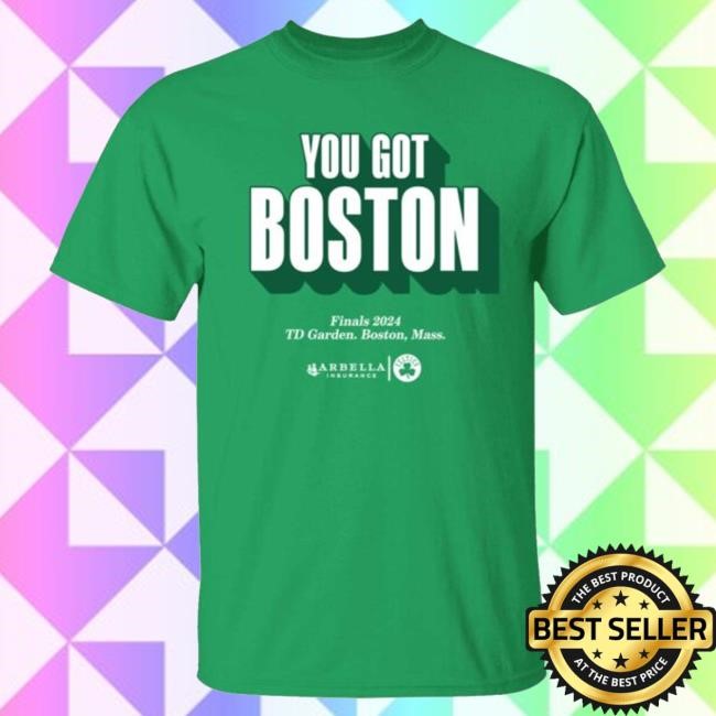 You Got Boston Finals 2024 Td Garden Boston Mass T-Shirt