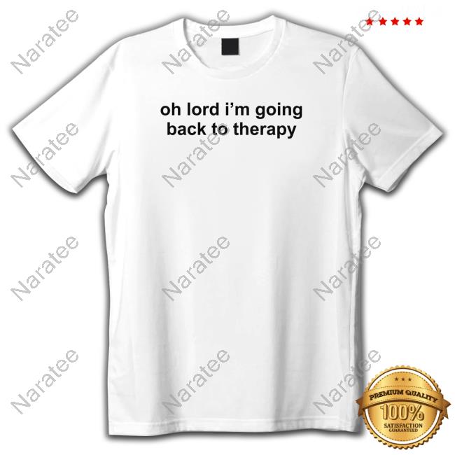Oh Lord I'm Going Back To Therapy Tee