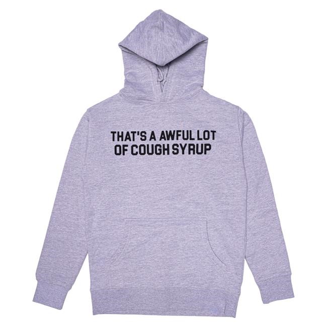 Official Thats A Awful Lot Of Cough Syrup Classic Cough Syrup Pull Over Hoodie Official Thats A Awful Lot Of Cough Syrup Classic Cough Syrup Hood