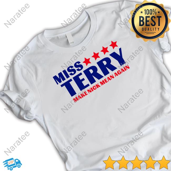 Miss Terry Make Nick Mean Again T Shirts