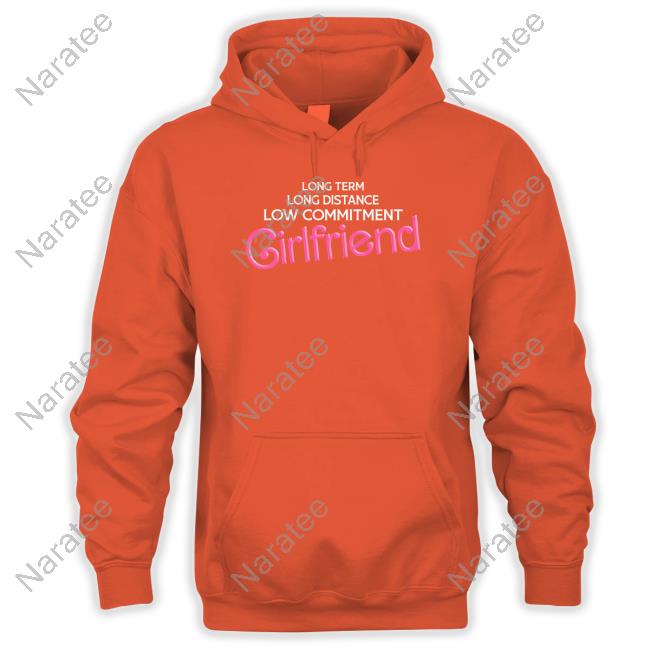 Long Term Long Distance Low Commitment Girlfriend Shirt