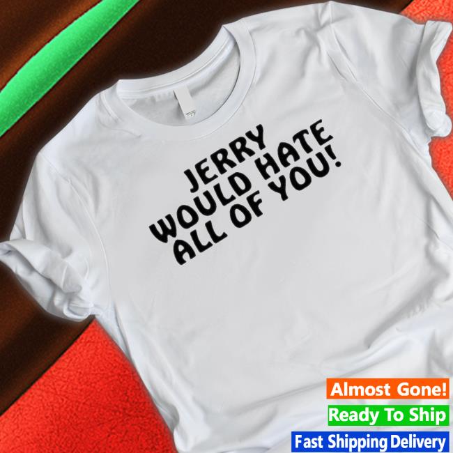 Jerry Would Hate All Of You Hooded Sweatshirt