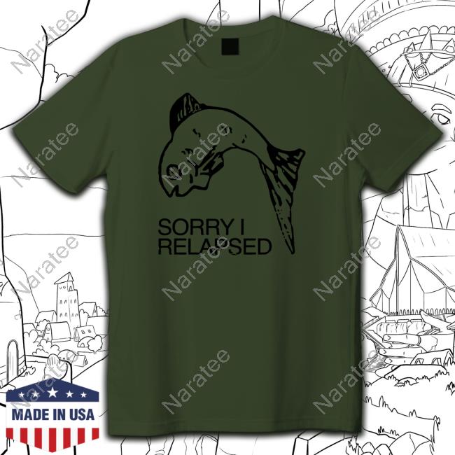 Official Shirts That Go Hard Sorry I Relapsed Tee