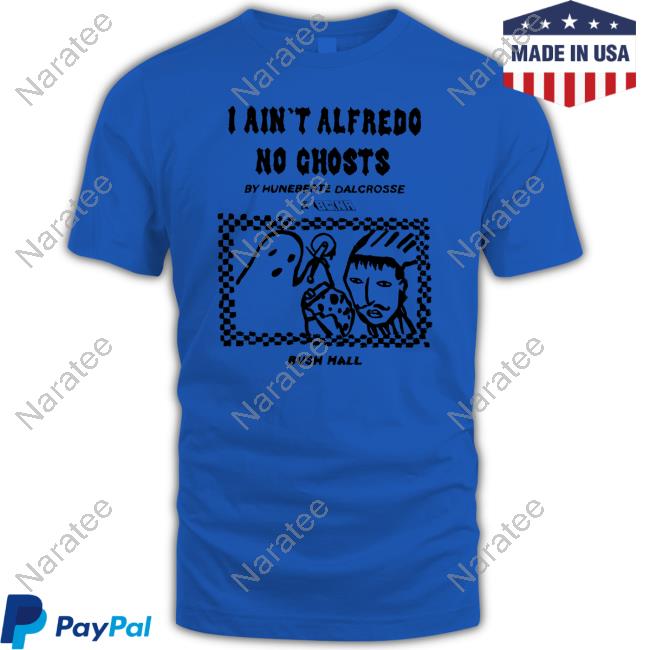 I Ain't Alfredo No Ghosts T-Shirt