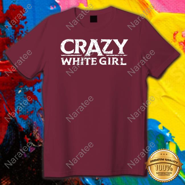 Crazy White Girl Long Sleeve Shirt