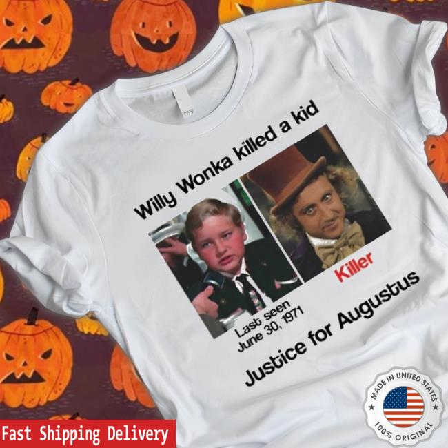 Official Willy Wonka Killed A Kid Justice For Augustus T-Shirt