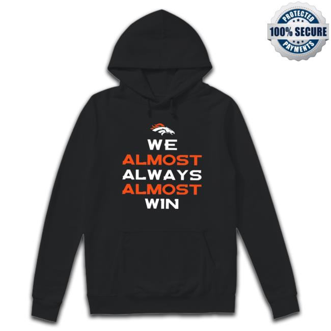 Denver Broncos We Almost Always Almost Win Tee Shirt